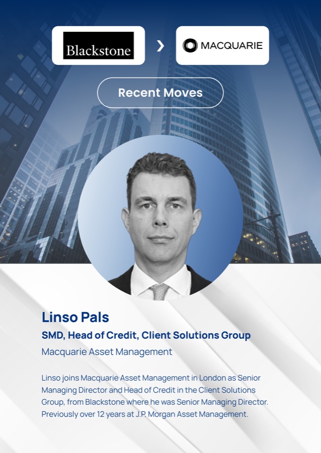 Linso Pals, Senior Managing Director, Head of Credit, Client Solutions Group, Blackstone to Macquarie Asset Management